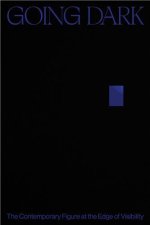 Going Dark: The Contemporary Figure at the Edge of Visibility