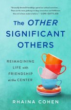 The Other Significant Others: Reimagining Life with Friendship at the Center