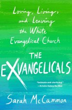 The Exvangelicals: Loving, Living, and Leaving the White Evangelical Church