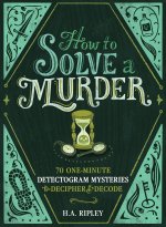 How to Solve a Murder: 70 One-Minute Detectogram Mysteries
