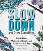 Slow Down and Draw Something: Finish These Meditative Doodles and Calm Your Anxiety