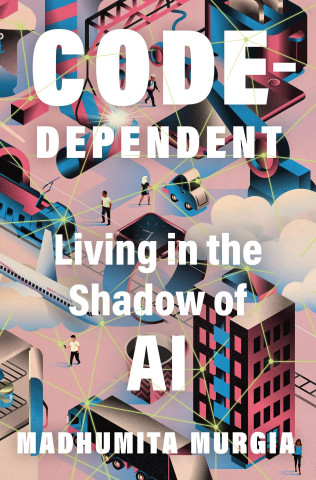 Code Dependent: Our Lives with Algorithms