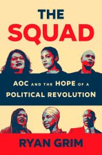 The Squad: Aoc and the Hope of a Political Revolution