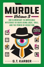 Murdle: Volume 3: 100 Elementary to Impossible Mysteries to Solve Using Logic, Skill, and the Power of Deduction