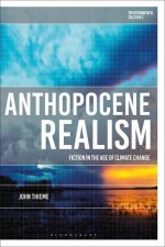 Anthropocene Realism: Fiction in the Age of Climate Change