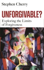 Unforgiveable?: The Paradoxes and Limits of Forgiveness