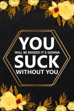 You Will Be Missed It's Gonna