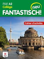 Fantastisch! Neu 3eme année - Cahier d'activités