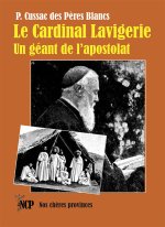 Le Cardinal Lavigerie. Un géant de l’apostolat