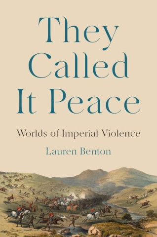 They Called It Peace – Worlds of Imperial Violence