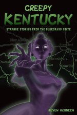 Creepy Kentucky: Strange Stories from the Bluegrass State