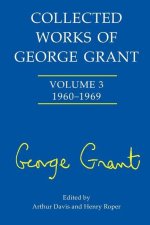 Collected Works of George Grant: (1960-1969)