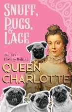 Snuff, Pugs, and Lace - The Real History Behind Queen Charlotte