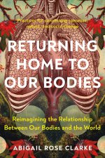 Returning Home to Our Bodies: Reimagining the Relationship Between Our Bodies and the World