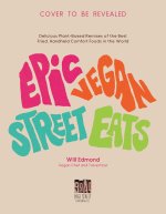 Epic Vegan Street Eats: Delicious Plant-Based Remixes of the Best Fried, Handheld, Comfort Foods in the World
