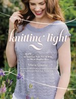 Knitting Light: 20 Seamless Tops, Tees & More for Warm Weather Wear