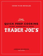 Quick Prep Cooking Using Ingredients from Trader Joe's