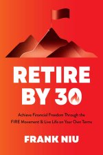 Fuel Your F.I.R.E.: Fool-Proof Ways to Save Money, Invest for Success and Maximize Your Income So You Can Retire Now