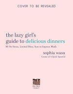 The Lazy Girl's Guide to Delicious Dinners: 60 No-Stress, Limited-Mess, Sure-To-Impress Meals