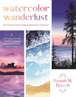 Watercolor Wanderlust: A Beginner's Guide to Painting Beautiful Landscapes Including Majestic Mountains, Striking Seascapes, Rolling Plains a