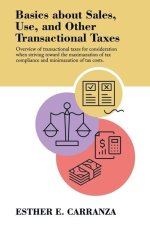Basics About Sales, Use, and Other Transactional Taxes: Overview of Transactional Taxes for Consideration When Striving Toward the Maximazation of Tax