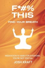 Fuck This, Find Your Breath: Meditation Is Hard for Everyone. You're Not Special.