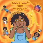 Worry Won't Win: Moe & Liza Explore Anxiety: Moe & Liza Explore Anxiety