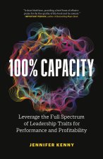100% Capacity: Discover the Real Leadership Capacity in Your Organization for Outstanding Results