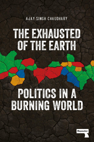 The Exhausted of Earth: Politics in a Burning World