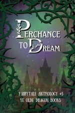 Perchance to Dream: Fairytale Anthology #3