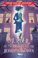 Murder at the Old Willow Boarding School (Choose Your Own Adventure)