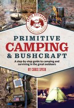 Primitive Camping and Bushcraft (Speir Outdoors): A Step-By-Step Guide to Camping and Surviving in the Great Outdoors