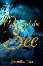 Wir sind die See