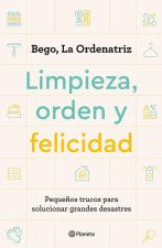 Limpieza, Orden Y Felicidad: Peque?os Trucos Para Solucionar Grandes Desastres