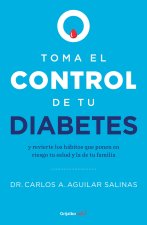 Toma El Control de Tu Diabetes Y Revierte Los Hábitos Que Ponen En Riesgo Tu Salud