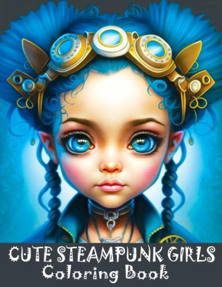 Cute Steampunk Girls Coloring Book: Adorable Steampunk Girls Grayscale Coloring Book Featuring the Beautiful Faces of Young Ladies