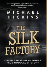 The Silk Factory: Finding Threads of My Family's True Holocaust Story