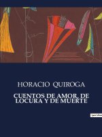 CUENTOS DE AMOR, DE LOCURA Y DE MUERTE