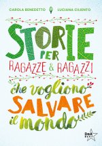 Storie per ragazze e ragazzi che vogliono salvare il mondo