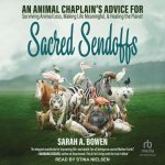 Sacred Sendoffs: An Animal Chaplain's Advice for Surviving Animal Loss, Making Life Meaningful, and Healing the Planet