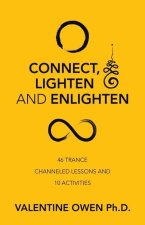 Connect, Lighten and Enlighten: 46 Trance Channeled Lessons and 10 Activities