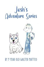 Josh's Adventure Series: by 9 year old Walter Matteo