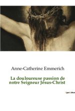 La douloureuse passion de notre Seigneur Jésus-Christ