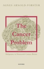 The Cancer Problem Malignancy in Nineteenth-Century Britain (Paperback)