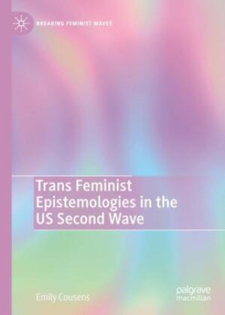 Trans Feminist Epistemologies in the US Second Wave