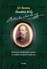 Osudná hra Bedřicha Smetany - Mistrova celoživotní nemoc ve světle moderní medicíny