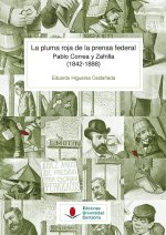 La pluma roja de la prensa federal. Pablo Correa y Zafrilla (1842-1888)