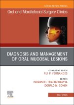 Diagnosis and Management of Oral Mucosal Lesions, An Issue of Oral and Maxillofacial Surgery Clinics of North America
