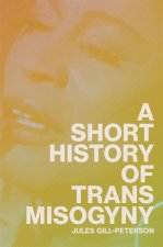 SHORT HIST OF TRANS MISOGYNY
