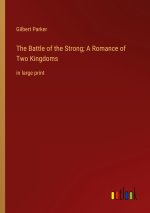 The Battle of the Strong; A Romance of Two Kingdoms